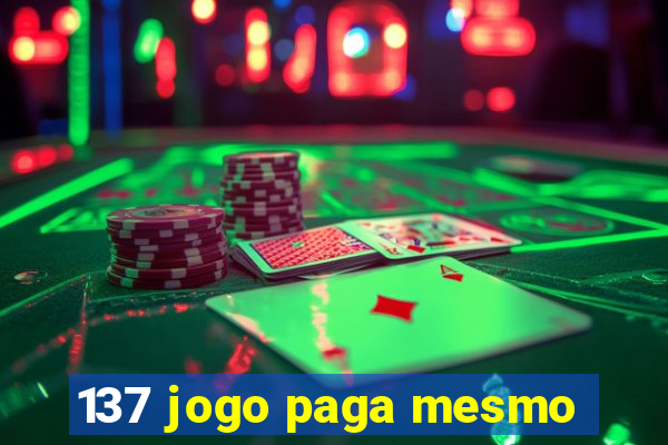 137 jogo paga mesmo